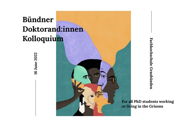 Bündner Doktorand:innen-Kolloquium für alle Doktorand:innen, die in Graubünden wohnen oder arbeiten Bündner Doktorand:innen-Kolloquium für alle Doktorand:innen, die in Graubünden wohnen oder arbeiten
