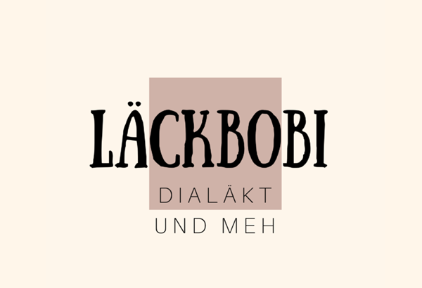 LÄCKBOBI – dialäkt und meh LÄCKBOBI – dialäkt und meh